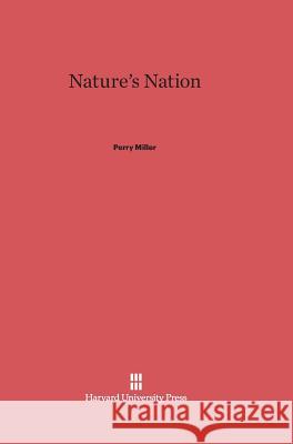 Nature's Nation Perry Miller 9780674865532 Harvard University Press - książka