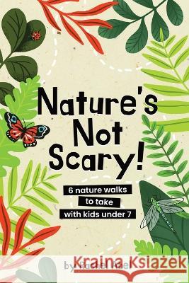 Nature's not scary: 6 nature walks to take with kids under 7 Rachel Abel   9780645583809 Wildkids Australia - książka