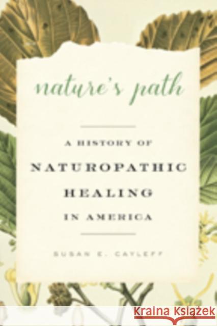 Nature's Path: A History of Naturopathic Healing in America Cayleff, Susan E. 9781421419039 John Wiley & Sons - książka