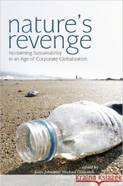 Nature's Revenge: Reclaiming Sustainability in an Age of Corporate Globalization Johnston, Josée 9781551117553 University of Toronto Press - książka