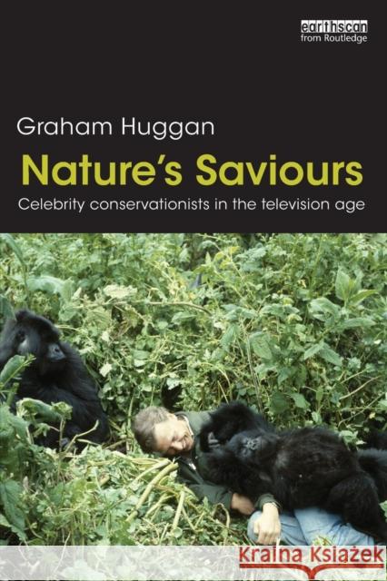 Nature's Saviours: Celebrity Conservationists in the Television Age Huggan, Graham 9780415519144  - książka