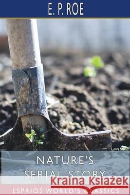 Nature's Serial Story (Esprios Classics) E. P. Roe 9781715619497 Blurb - książka