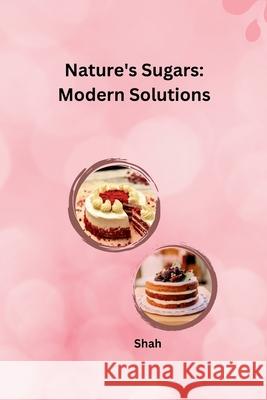 Nature's Sugars: Modern Solutions Shah 9783384234087 Tredition Gmbh - książka