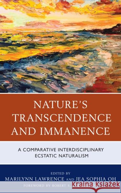 Nature's Transcendence and Immanence: A Comparative Interdisciplinary Ecstatic Naturalism Marilynn Lawrence Jea Sophia Oh Robert S. Corrington 9781498562751 Lexington Books - książka