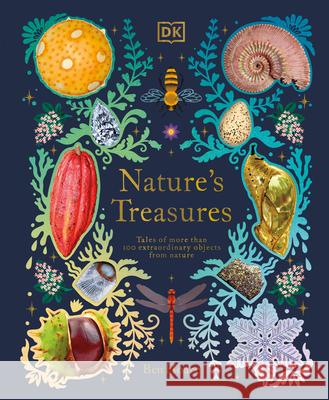 Nature's Treasures: Tales of More Than 100 Extraordinary Objects from Nature Hoare, Ben 9780744034950 DK Publishing (Dorling Kindersley) - książka