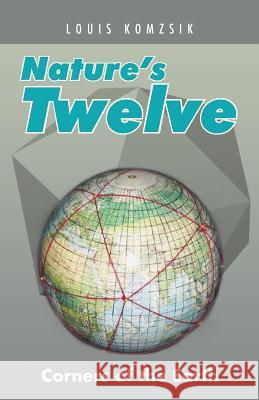 Nature's Twelve: Corners of the Earth Louis Komzsik 9781490765068 Trafford Publishing - książka
