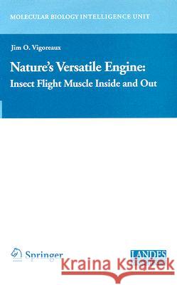 Nature's Versatile Engine:: Insect Flight Muscle Inside and Out Vigoreaux, Jim 9780387257983 Landes Bioscience - książka