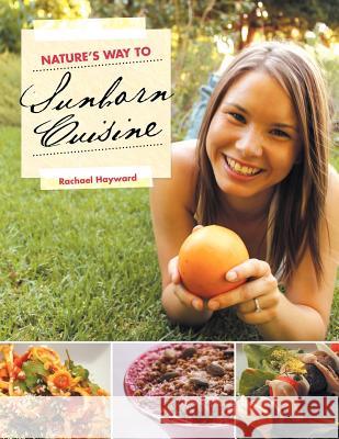 Nature's Way to Sunborn Cuisine Rachael Hayward 9781452504773 Balboa Press International - książka