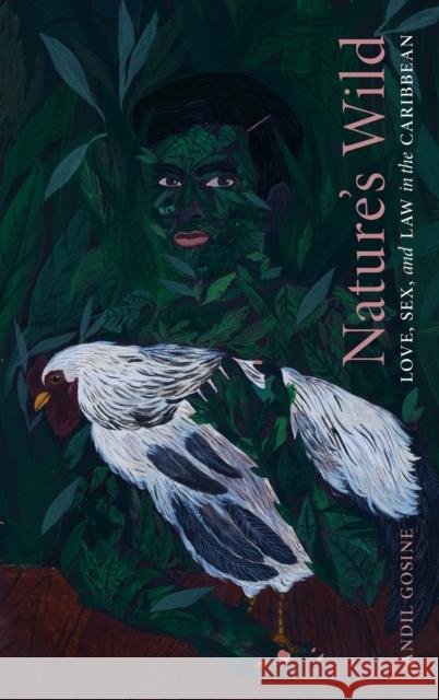 Nature's Wild: Love, Sex, and Law in the Caribbean Andil Gosine 9781478013655 Duke University Press - książka