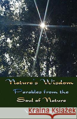 Nature's Wisdom: Parables from the Soul of Nature Vandy Shrader 9781456394097 Createspace - książka