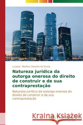 Natureza jurídica da outorga onerosa do direito de construir e de sua contraprestação Martins Carneiro de Sousa Luciane 9783639615975 Novas Edicoes Academicas - książka