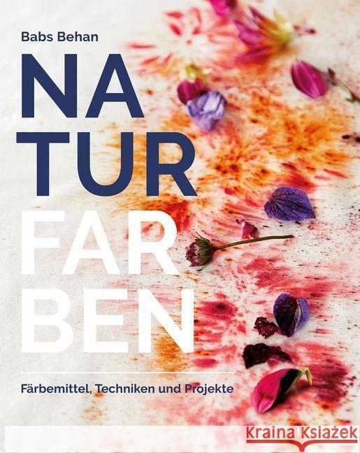 Naturfarben : Färbemittel, Techniken und Projekte Behan, Babs 9783038000532 AT Verlag - książka