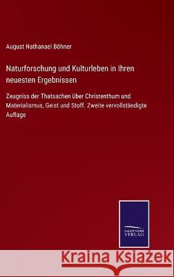 Naturforschung und Kulturleben in Ihren neuesten Ergebnissen: Zeugniss der Thatsachen über Christenthum und Materialismus, Geist und Stoff. Zweite vervollständigte Auflage August Nathanael Böhner 9783375037130 Salzwasser-Verlag - książka