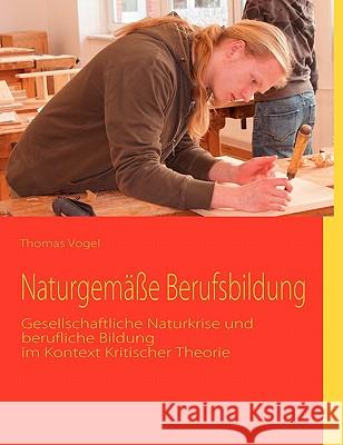 Naturgemäße Berufsbildung Vogel, Thomas H. 9783839148464 Books on Demand - książka