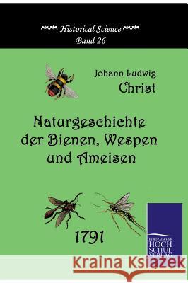 Naturgeschichte Der Bienen, Wespen Und Ameisen Christ, Johann L.    9783867412100 Europäischer Hochschulverlag - książka