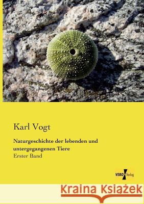 Naturgeschichte der lebenden und untergegangenen Tiere: Erster Band Vogt, Karl 9783957386922 Vero Verlag - książka