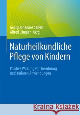 Naturheilkundliche Pflege Von Kindern: Positive Wirkung Von Berührung Und Äußeren Anwendungen Seifert, Georg Johannes 9783662652923 Springer - książka