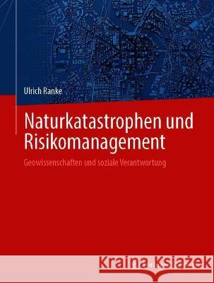 Naturkatastrophen Und Risikomanagement: Geowissenschaften Und Soziale Verantwortung Ulrich Ranke 9783662632987 Springer Spektrum - książka