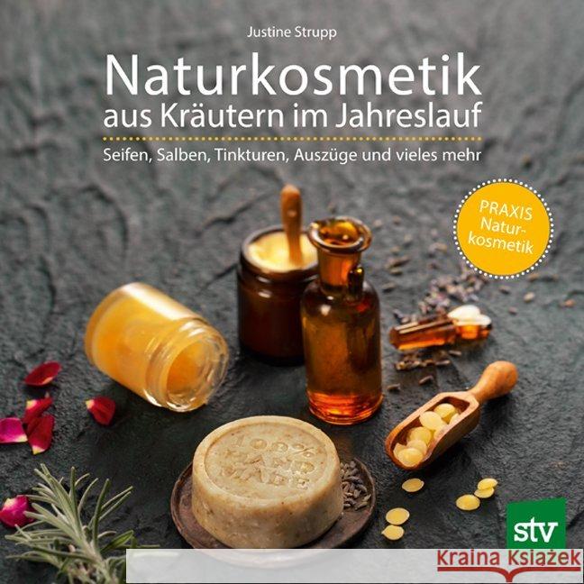 Naturkosmetik aus Kräutern im Jahreslauf : Seifen, Salben, Tinkturen, Auszüge und vieles mehr Strupp, Justine 9783702017859 Stocker - książka