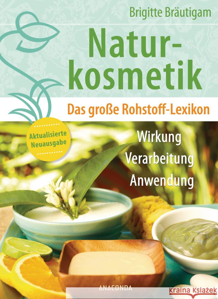 Naturkosmetik. Das große Rohstofflexikon. Wirkung, Verarbeitung, Anwendung Bräutigam, Brigitte 9783730610886 Anaconda - książka