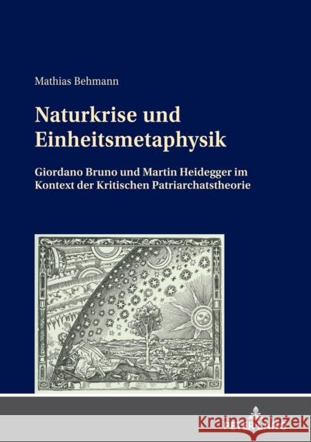 Naturkrise und Einheitsmetaphysik; Giordano Bruno und Martin Heidegger im Kontext der Kritischen Patriarchatstheorie Behmann, Mathias 9783631851982 Peter Lang Gmbh, Internationaler Verlag Der W - książka
