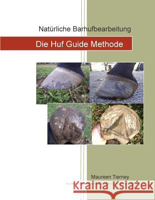 Naturliche Barhufbearbeitung: Die Huf Guide Methode Maureen Tierney Angela Jansohn 9781500328115 Createspace - książka