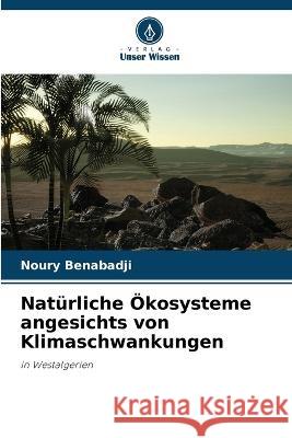 Naturliche OEkosysteme angesichts von Klimaschwankungen Noury Benabadji   9786205938263 Verlag Unser Wissen - książka