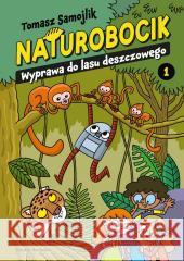 Naturobocik. 1. Wyprawa do lasu deszczowego Tomasz Samojlik 9788368242973 Media Rodzina - książka