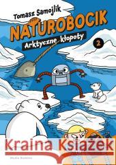 Naturobocik. 2. Arktyczne kłopoty Tomasz Samojlik 9788368242980 Media Rodzina - książka
