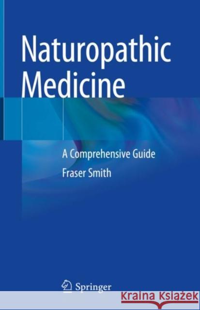 Naturopathic Medicine: A Comprehensive Guide Fraser Smith 9783031133879 Springer - książka