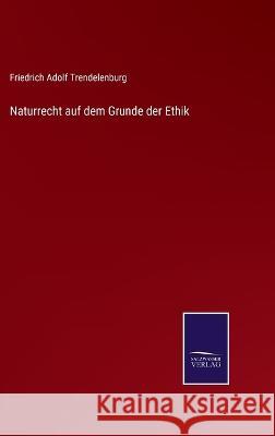 Naturrecht auf dem Grunde der Ethik Friedrich Adolf Trendelenburg 9783375049799 Salzwasser-Verlag - książka