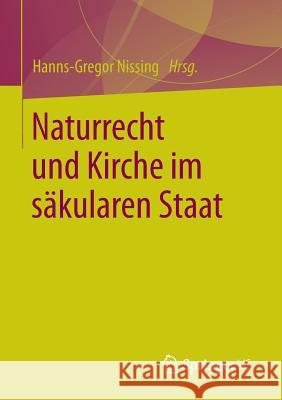 Naturrecht Und Kirche Im Säkularen Staat Nissing, Hanns-Gregor 9783658121426 Springer vs - książka