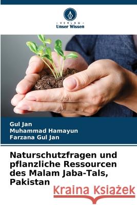 Naturschutzfragen und pflanzliche Ressourcen des Malam Jaba-Tals, Pakistan Gul Jan Muhammad Hamayun Farzana Gu 9786209213939 Verlag Unser Wissen - książka