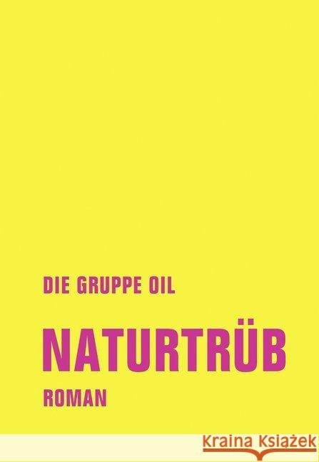 Naturtrüb : Roman Die Gruppe OIL 9783957324245 Verbrecher Verlag - książka