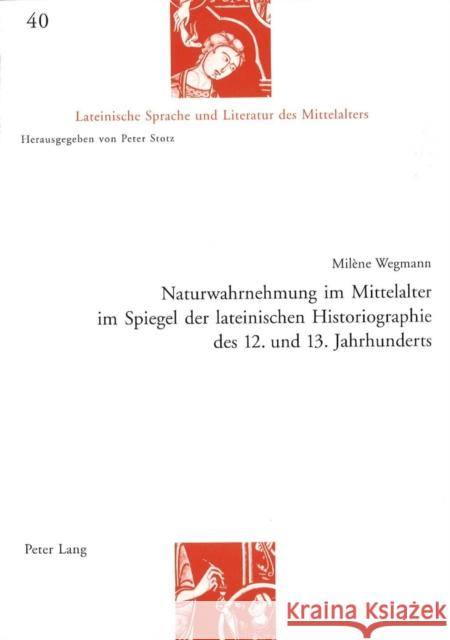 Naturwahrnehmung Im Mittelalter Im Spiegel Der Lateinischen Historiographie Des 12. Und 13. Jahrhunderts Stotz, Peter 9783039106639 Lang, Peter, AG, Internationaler Verlag Der W - książka