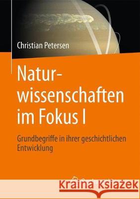 Naturwissenschaften Im Fokus I: Geschichtliche Entwicklung, Grundbegriffe, Mathematik Petersen, Christian 9783658151898 Springer Vieweg - książka