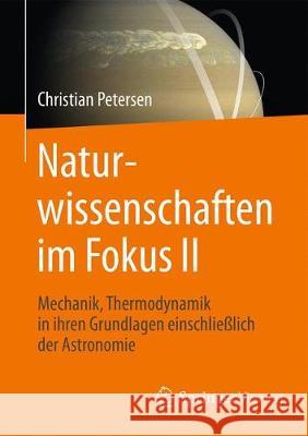 Naturwissenschaften Im Fokus II: Grundlagen Der Mechanik Einschließlich Solarer Astronomie Und Thermodynamik Petersen, Christian 9783658152970 Springer Vieweg - książka