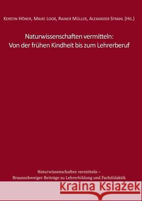 Naturwissenschaften vermitteln: Von der frühen Kindheit bis zum Lehrerberuf Kerstin Honer Maike Looss Rainer Muller 9783739217338 Books on Demand - książka