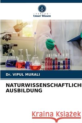 Naturwissenschaftliche Ausbildung Dr Vipul Murali 9786203227505 Verlag Unser Wissen - książka