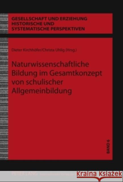 Naturwissenschaftliche Bildung Im Gesamtkonzept Von Schulischer Allgemeinbildung Kirchhöfer, Dieter 9783631586495 Lang, Peter, Gmbh, Internationaler Verlag Der - książka