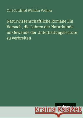 Naturwissenschaftliche Romane Ein Versuch, die Lehren der Naturkunde im Gewande der Unterhaltungslect?re zu verbreiten Carl Gottfried Wilhelm Vollmer 9783388470160 Antigonos Verlag - książka