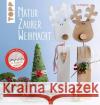 NaturZauber Weihnacht : Dekoratives aus Naturmaterial. Mit noch mehr Ideen. Mit 24 Anhängern Pedevilla, Pia 9783772477133 Frech