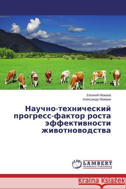 Nauchno-tehnicheskij progress-faktor rosta jeffektivnosti zhivotnovodstva Mozhaev, Evgenij; Mozhaev, Alexandr 9783659746222 LAP Lambert Academic Publishing - książka