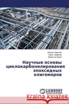 Nauchnye osnovy tsiklokarbonilirovaniya epoksidnykh oligomerov Sharikov Feliks 9783659679773 LAP Lambert Academic Publishing - książka