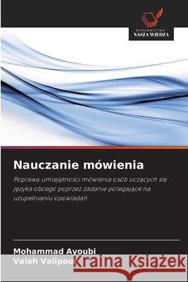 Nauczanie mówienia Ayoubi, Mohammad, Valipour, Valeh 9786208776527 Wydawnictwo Nasza Wiedza - książka