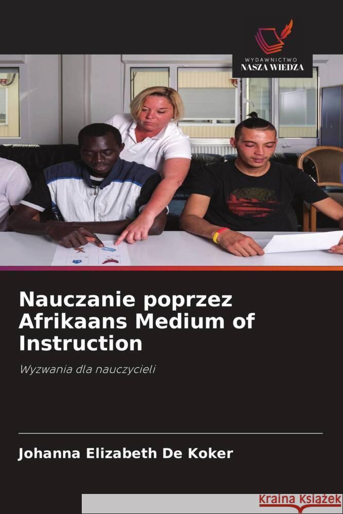 Nauczanie poprzez Afrikaans Medium of Instruction De Koker, Johanna Elizabeth 9786202568517 Wydawnictwo Nasza Wiedza - książka