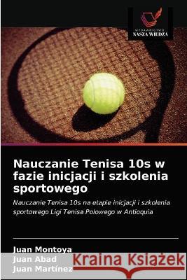 Nauczanie Tenisa 10s w fazie inicjacji i szkolenia sportowego Martinez Juan Martinez 9786203327557 KS OmniScriptum Publishing - książka