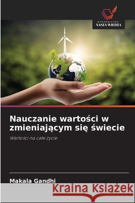 Nauczanie wartosci w zmieniajacym sie swiecie Gandhi, Makala 9786139639564 Wydawnictwo Nasza Wiedza - książka