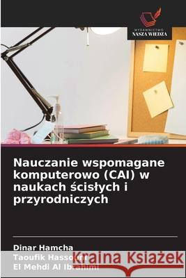 Nauczanie wspomagane komputerowo (CAI) w naukach scislych i przyrodniczych Hamcha, Dinar, Hassouni, Taoufik, Al Ibrahimi, El Mehdi 9786209105319 Wydawnictwo Nasza Wiedza - książka