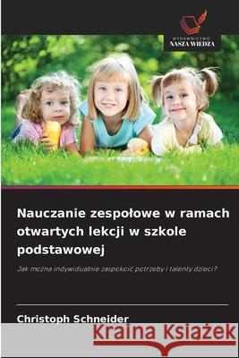 Nauczanie zespolowe w ramach otwartych lekcji w szkole podstawowej Schneider, Christoph 9786208996178 Wydawnictwo Nasza Wiedza - książka